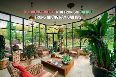 Tìm hiểu xu hướng thiết kết nhà trọn gói tại Huế trong những năm gần đây