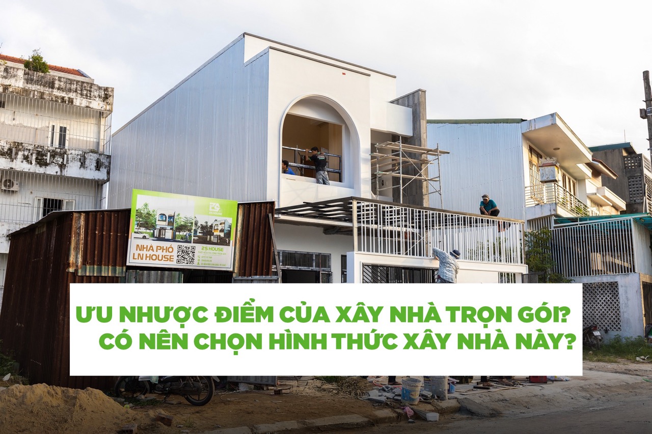 Ưu nhược điểm của xây nhà trọn gói?